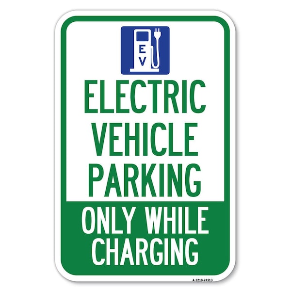 Electric Vehicle Parking Only While Cha Heavy-Gauge Aluminum Sign, 12" x 18", A-1218-24113